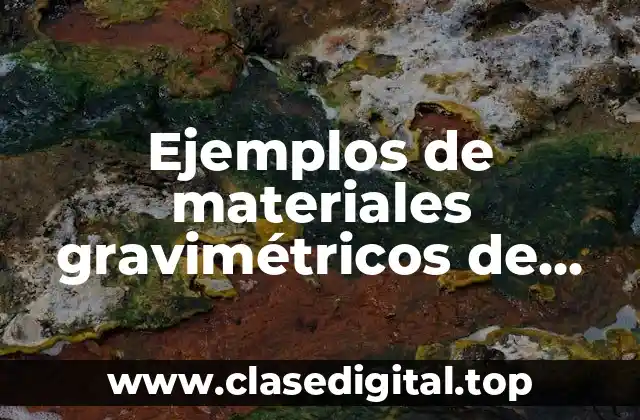 Ejemplos de materiales gravimétricos de laboratorio