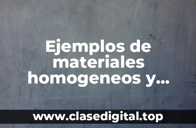 Ejemplos de materiales homogeneos y heterogeneos