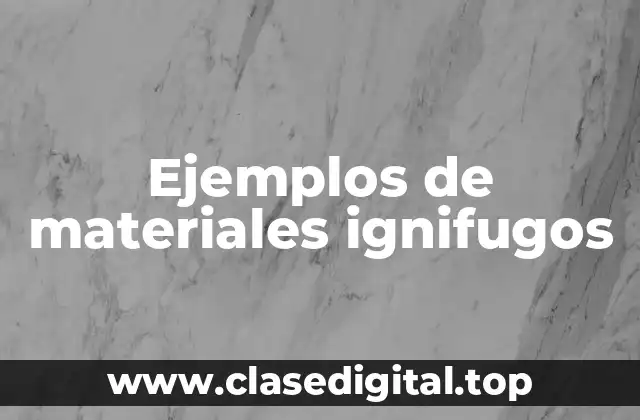 Ejemplos de materiales ignifugos