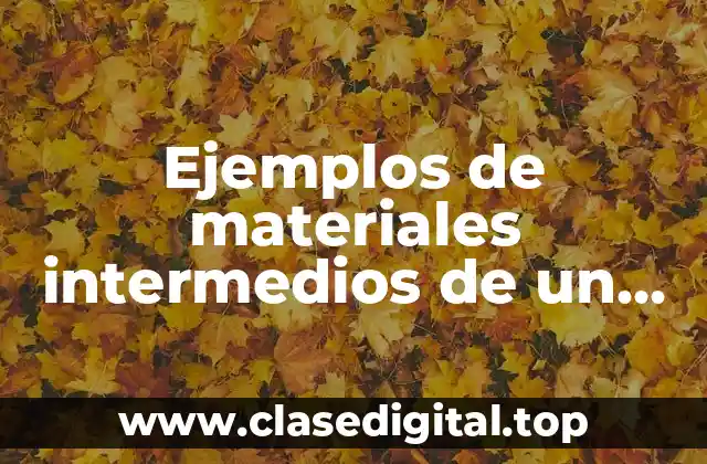 Ejemplos de materiales intermedios de un producto de México y Perú