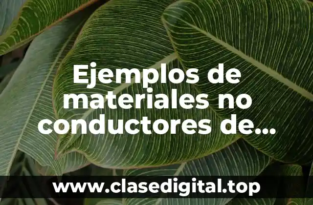 Ejemplos de materiales no conductores de electricidad