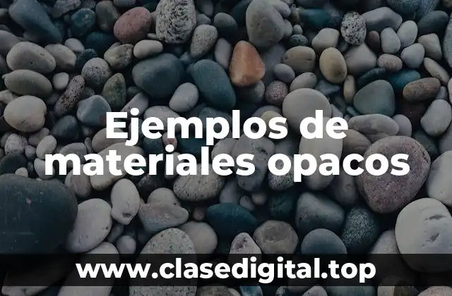 Ejemplos de materiales opacos