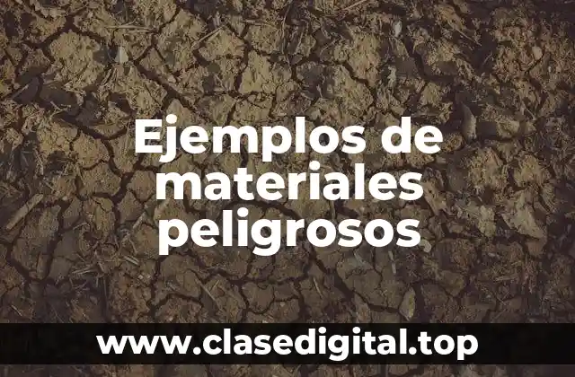 Ejemplos de materiales peligrosos
