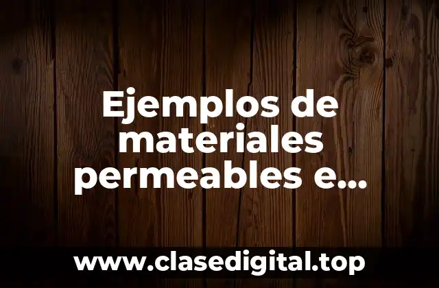Ejemplos de materiales permeables e impermeables