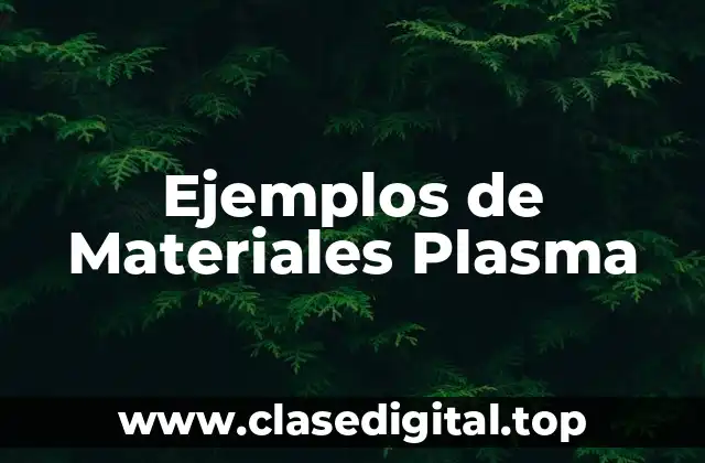 Ejemplos de Materiales Plasma