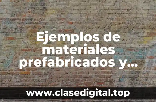Ejemplos de materiales prefabricados y Significado