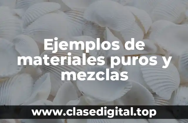 Ejemplos de materiales puros