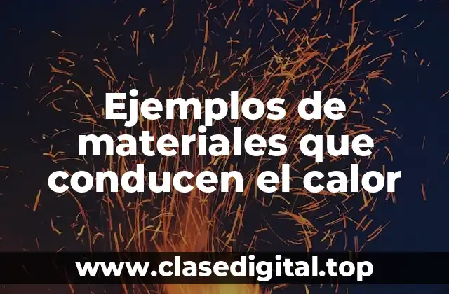 Ejemplos de materiales que conducen el calor