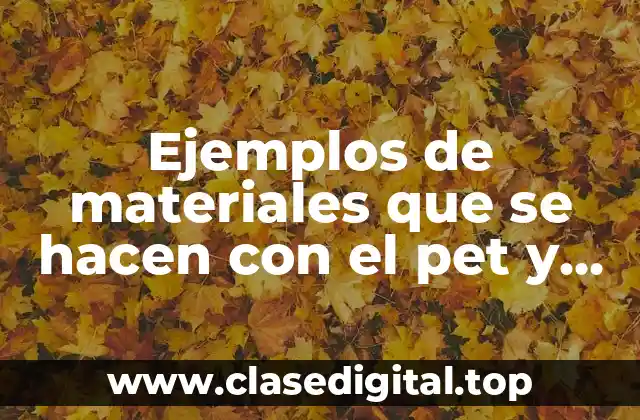 Ejemplos de materiales que se hacen con el pet