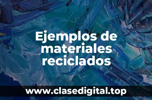 Ejemplos de materiales reciclados