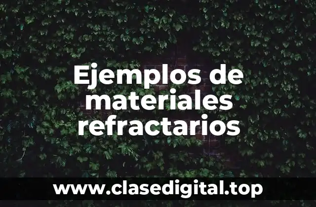 Ejemplos de materiales refractarios