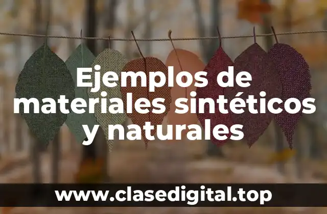 Ejemplos de materiales sintéticos y naturales