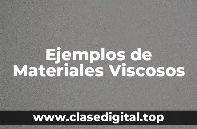 Ejemplos de Materiales Viscosos