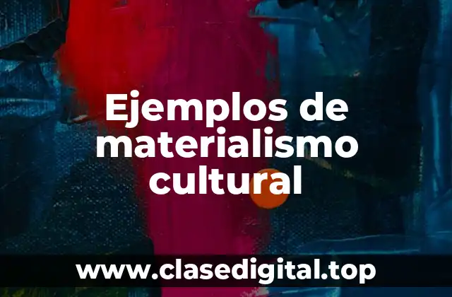 Ejemplos de materialismo cultural