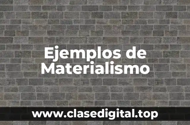 Ejemplos de Materialismo