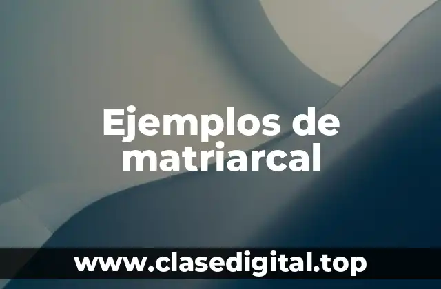 Ejemplos de matriarcal