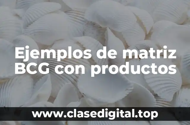 Ejemplos de matriz BCG con productos