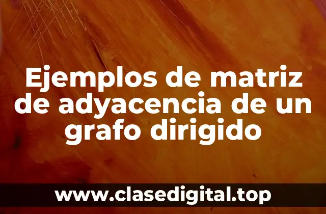 Ejemplos de matriz de adyacencia de un grafo dirigido
