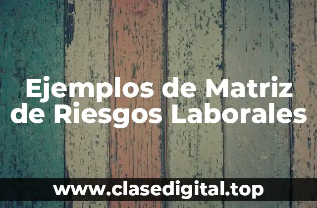 Ejemplos de Matriz de Riesgos Laborales