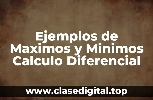 Ejemplos de Maximos y Minimos Calculo Diferencial