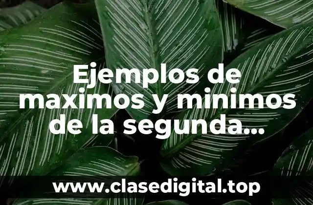 Ejemplos de maximos y minimos de la segunda derivada