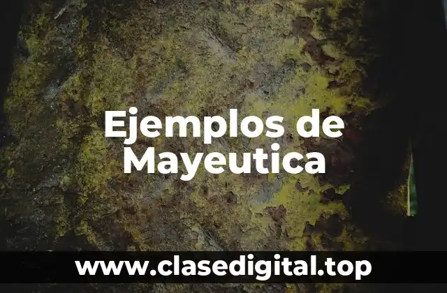 Ejemplos de Mayeutica