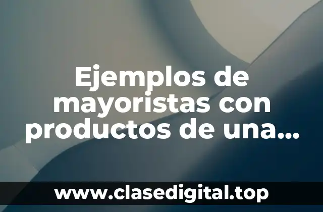Ejemplos de mayoristas con productos de una sola línea