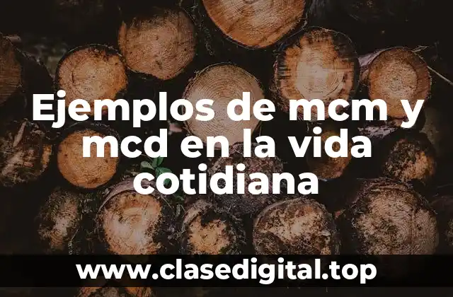 Ejemplos de mcm y mcd en la vida cotidiana