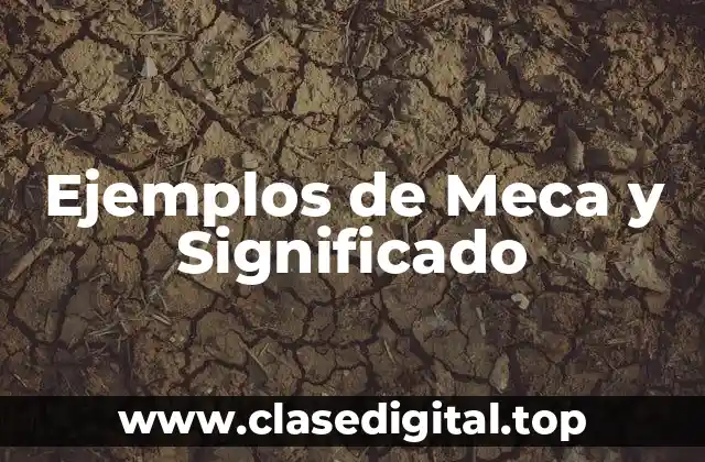 Ejemplos de Meca y Significado