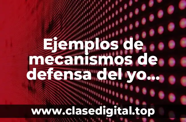 Ejemplos de mecanismos de defensa del yo fantasia