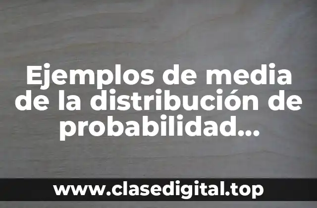 Ejemplos de media de la distribución de probabilidad discreta