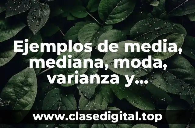 Ejemplos de media, mediana, moda, varianza y desviación estándar y Significado