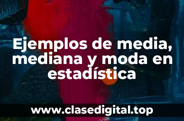 Ejemplos de media, mediana y moda en estadística