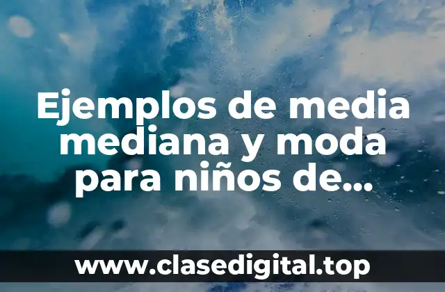 Ejemplos de media mediana y moda para niños de primaria