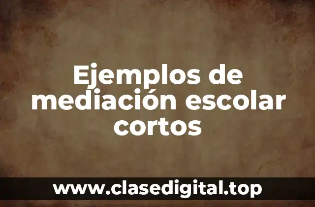 Ejemplos de mediación escolar cortos