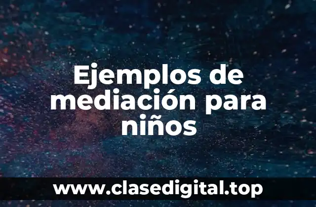 Ejemplos de mediación para niños