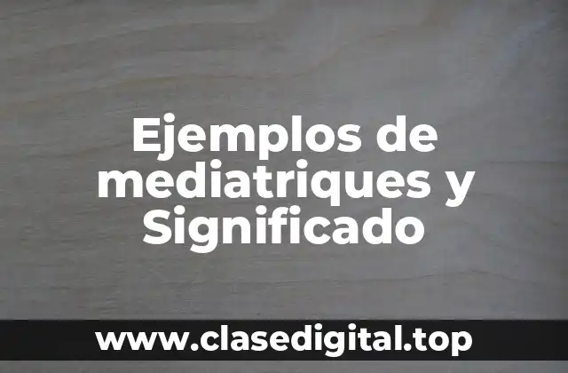 Ejemplos de mediatriques