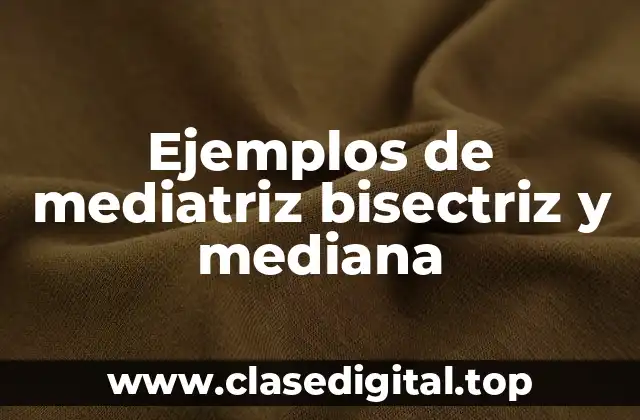 Ejemplos de mediatriz bisectriz y mediana