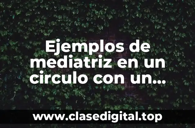 Ejemplos de mediatriz en un círculo con un triángulo