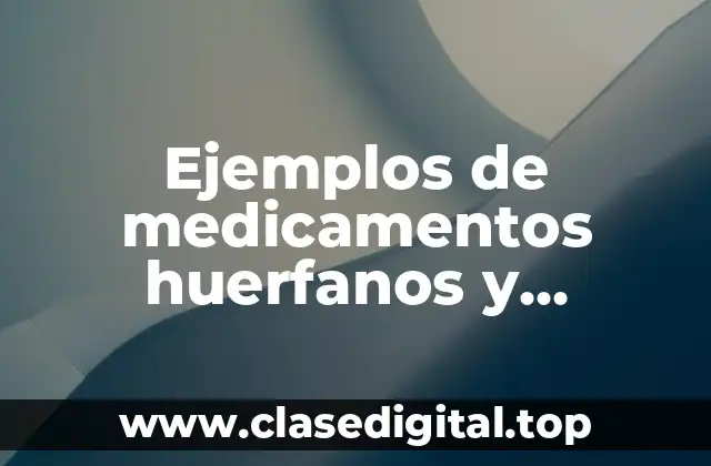 Ejemplos de medicamentos huerfanos
