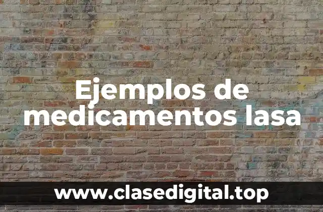 Ejemplos de medicamentos lasa