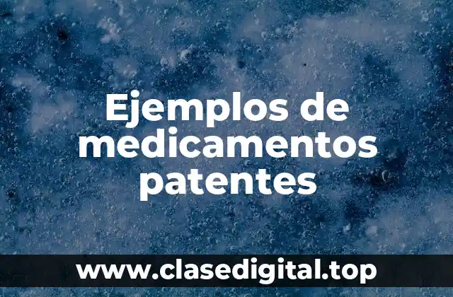 Ejemplos de medicamentos patentes