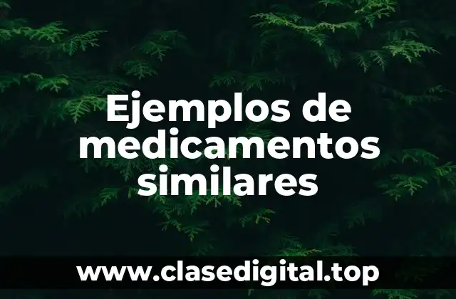 Ejemplos de medicamentos similares