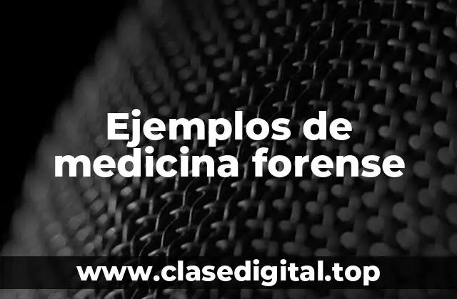 Ejemplos de medicina forense