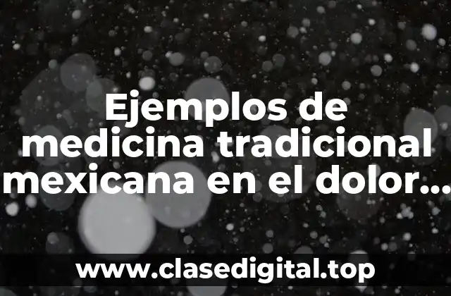Ejemplos de medicina tradicional mexicana en el dolor de muela