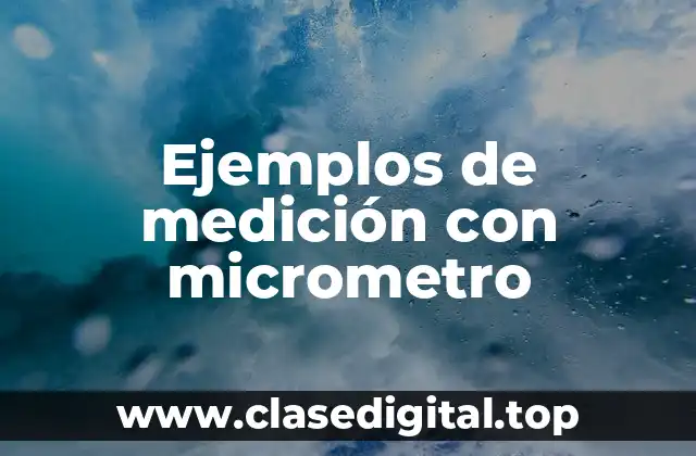 Ejemplos de medición con micrometro
