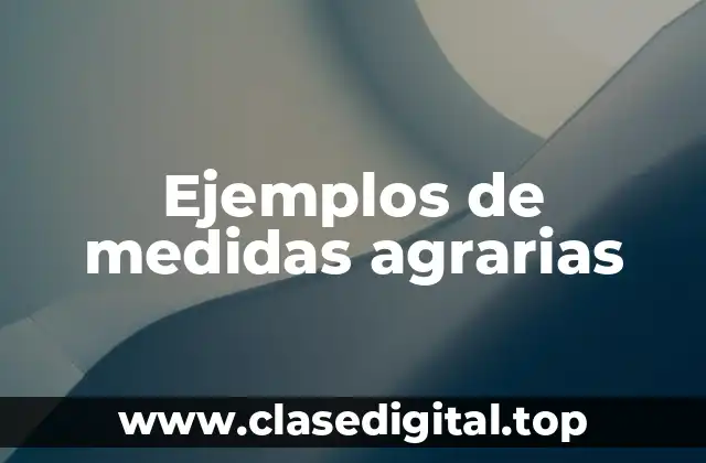 Ejemplos de medidas agrarias