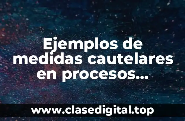 Ejemplos de medidas cautelares en procesos ejecutivos