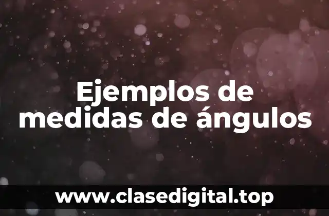 Ejemplos de medidas de ángulos