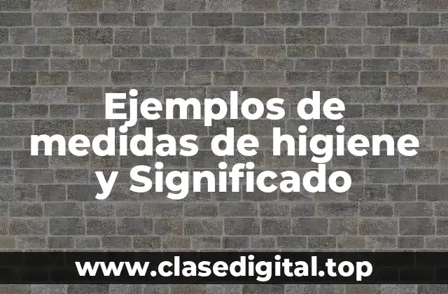 Ejemplos de medidas de higiene y Significado